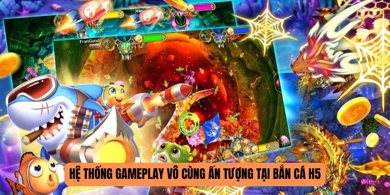 Hệ thống gameplay vô cùng ấn tượng tại bắn cá H5