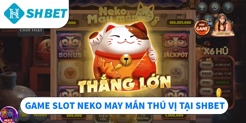 Game slot Neko may mắn thú vị tại SHBET
