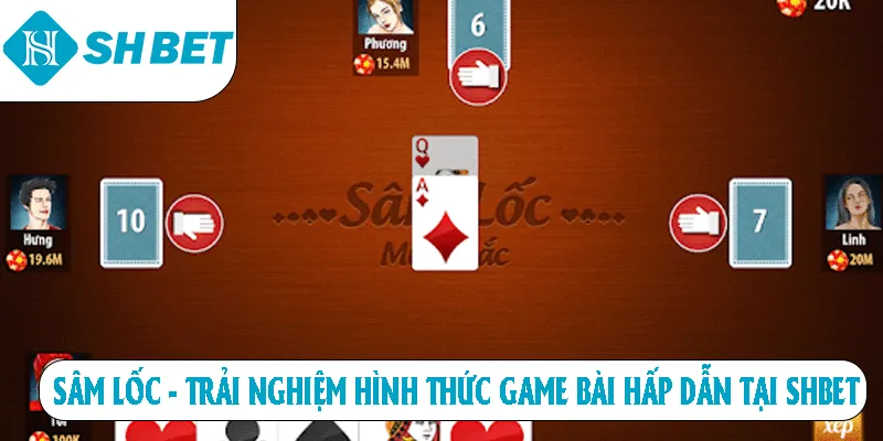 Sâm lốc trải nghiệm hình thức game bài hấp dẫn tại SHBET